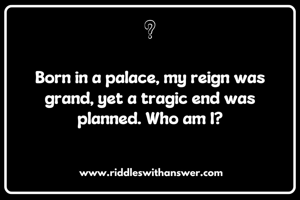 Historical Figures in Royal Families Riddles: Who Am I? Historical Figures in Royal Families Riddles: Who Am I?