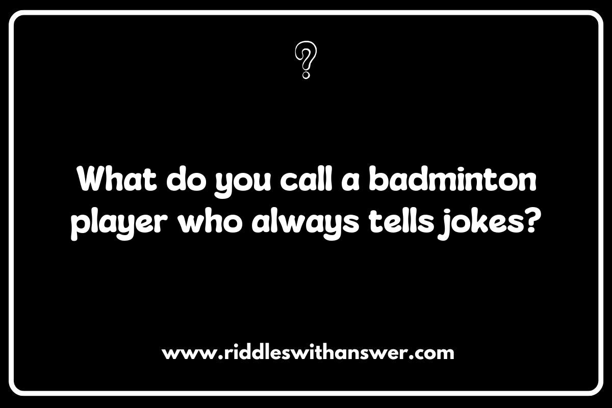 Unique Badminton Riddles with Humorous Twists Unique Badminton Riddles with Humorous Twists