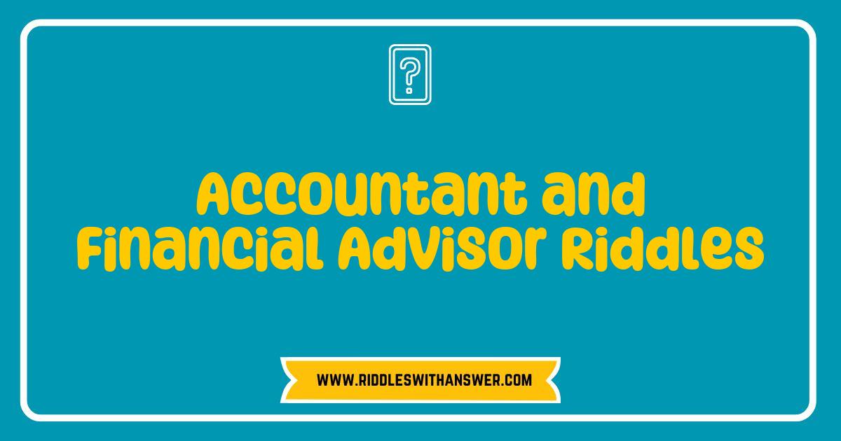 Best Accountant and Financial Advisor Riddles That Will Challenge Your Mind Best Accountant and Financial Advisor Riddles That Will Challenge Your Mind