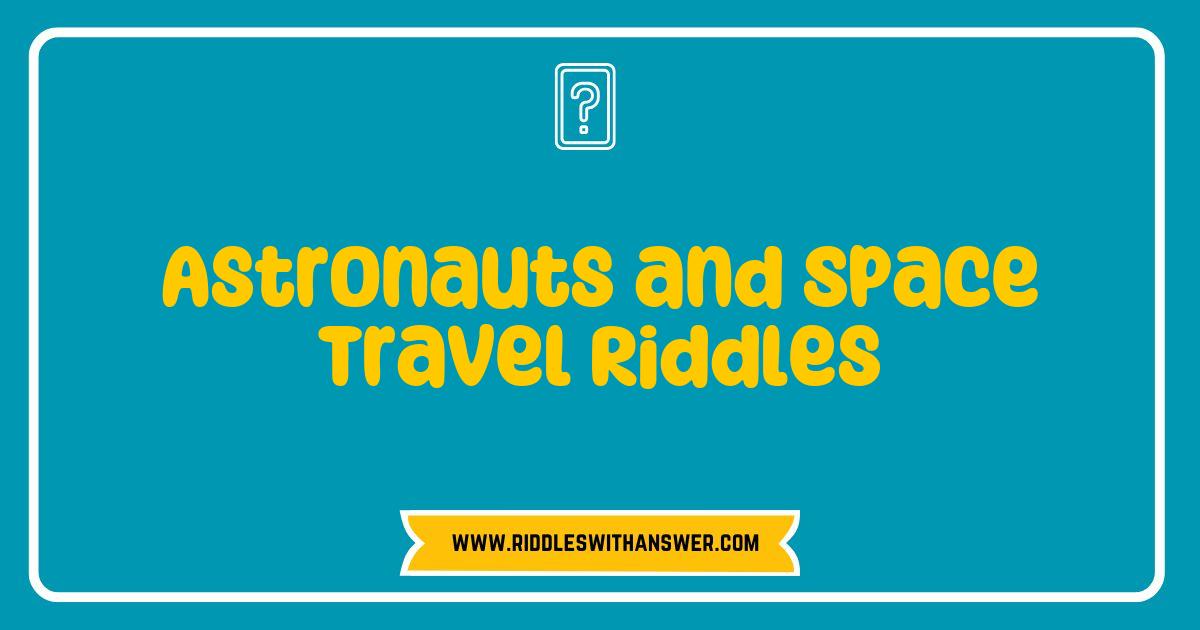 Best Astronauts and Space Travel Riddles That Will Blast Your Mind into Orbit Best Astronauts and Space Travel Riddles That Will Blast Your Mind into Orbit