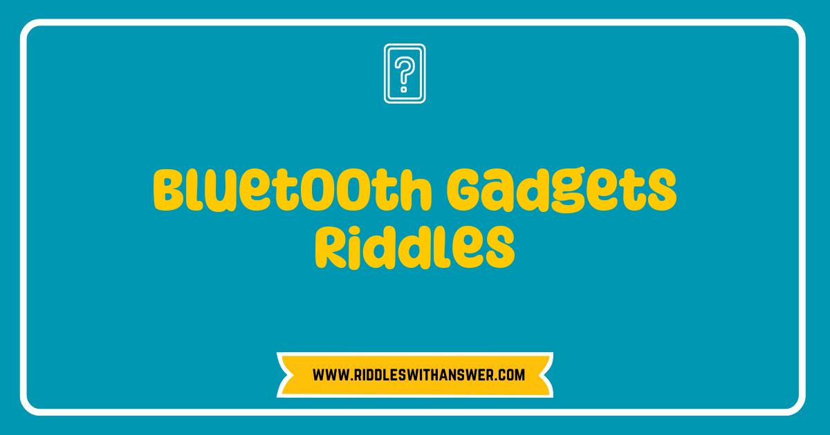 Best Bluetooth Gadgets Riddles That Will Challenge Your Tech Knowledge Best Bluetooth Gadgets Riddles That Will Challenge Your Tech Knowledge