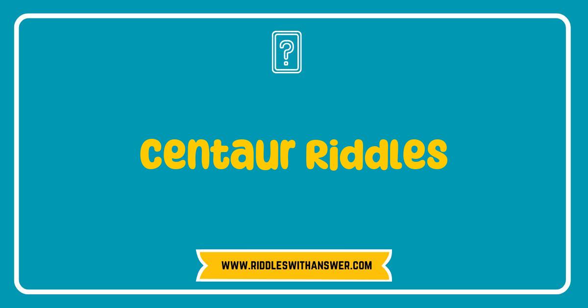 Best Centaur Riddles That Will Challenge Your Mind and Ignite Your Imagination Best Centaur Riddles That Will Challenge Your Mind and Ignite Your Imagination