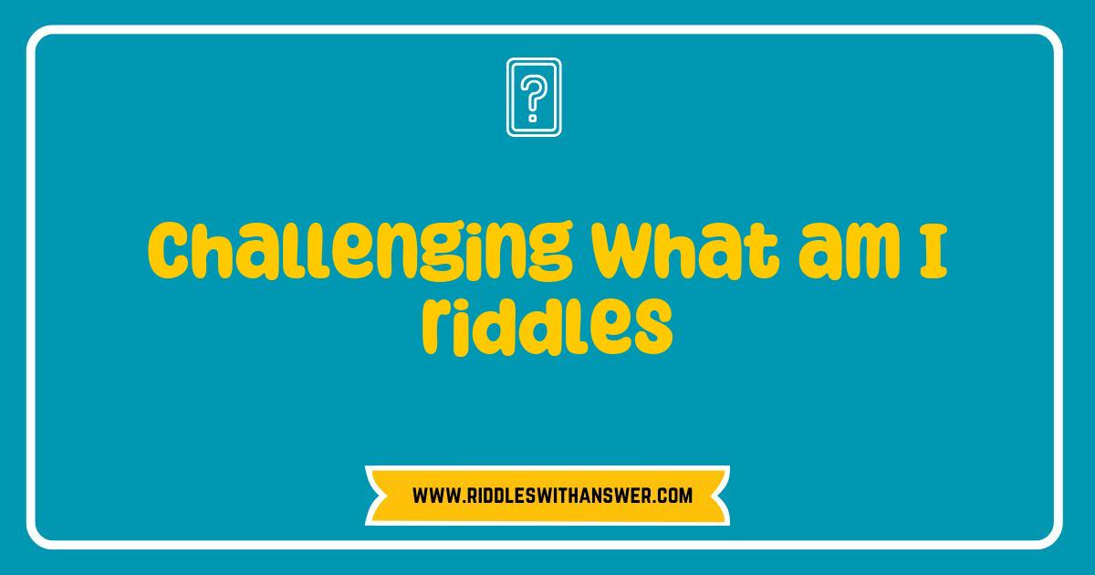 Best Challenging What Am I Riddles That Will Test Your Brainpower Best Challenging What Am I Riddles That Will Test Your Brainpower