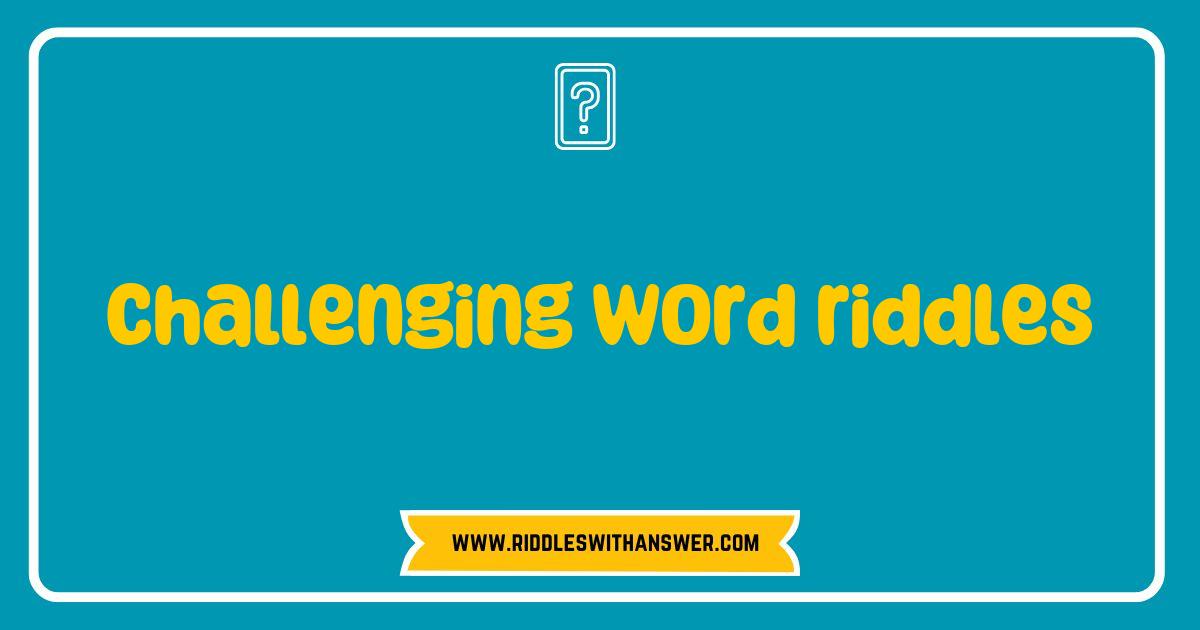 Best Challenging Word Riddles That Will Test Your Brainpower Best Challenging Word Riddles That Will Test Your Brainpower