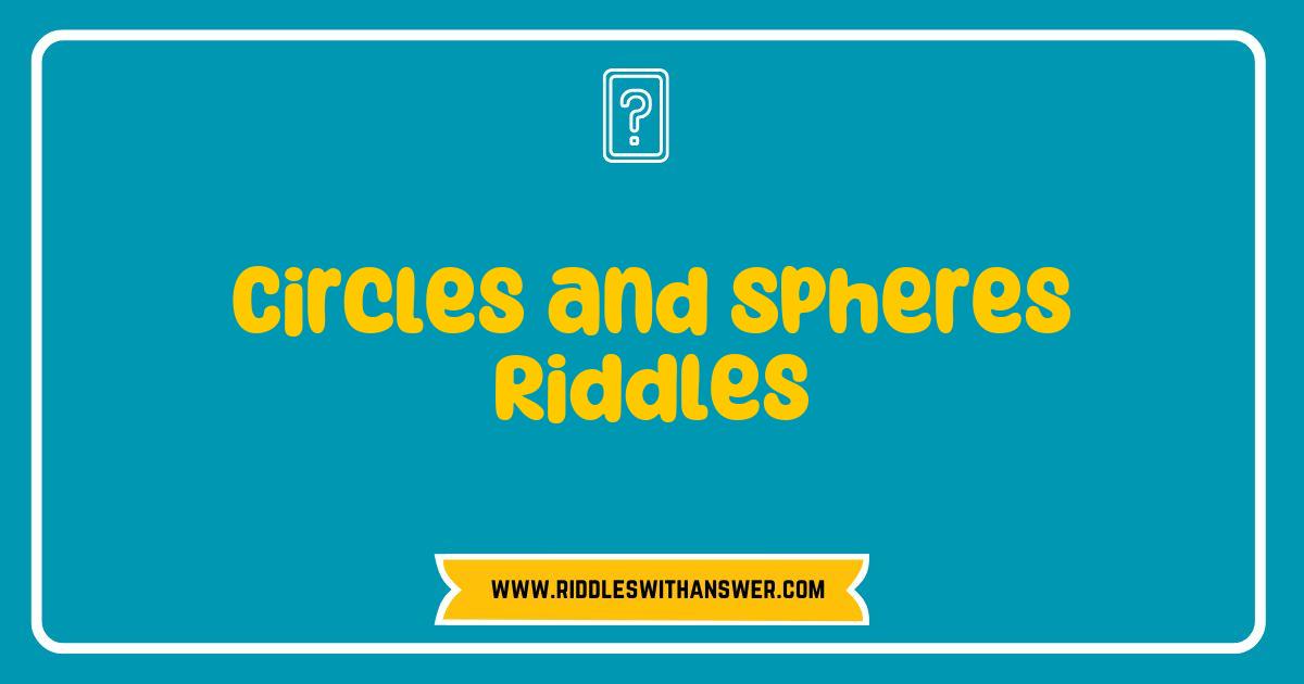 Best Circles and Spheres Riddles That Will Challenge Your Mind and Ignite Your Curiosity Best Circles and Spheres Riddles That Will Challenge Your Mind and Ignite Your Curiosity