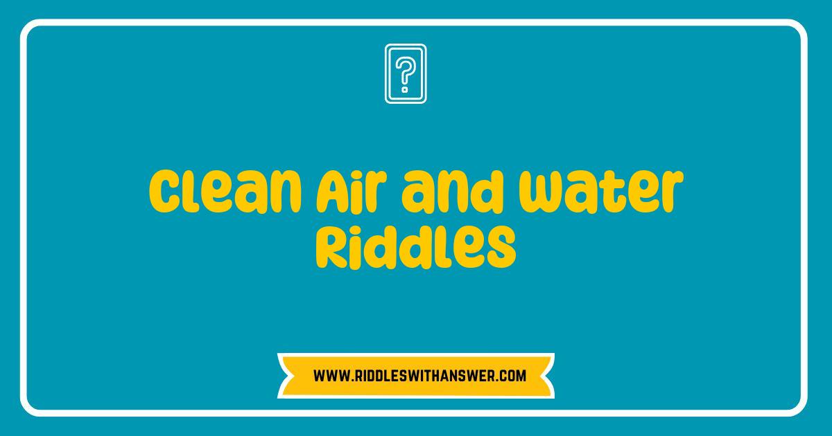 Best Clean Air and Water Riddles That Will Challenge Your Mind and Inspire Change Best Clean Air and Water Riddles That Will Challenge Your Mind and Inspire Change
