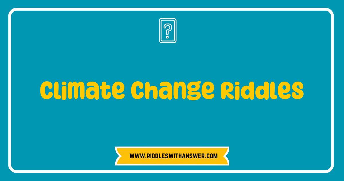 Best Climate Change Riddles That Challenge Your Mind and Awareness Best Climate Change Riddles That Challenge Your Mind and Awareness
