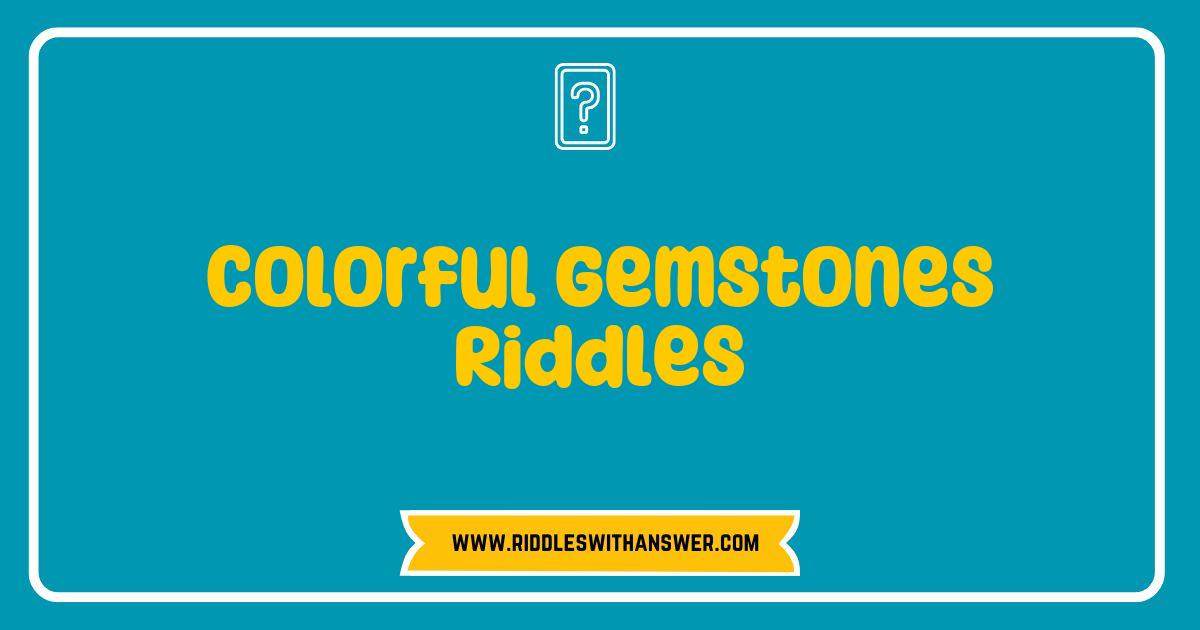 Best Colorful Gemstones Riddles That Will Spark Your Imagination and Test Your Knowledge Best Colorful Gemstones Riddles That Will Spark Your Imagination and Test Your Knowledge