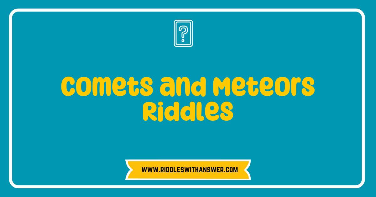 Best Comets and Meteors Riddles That Will Ignite Your Curiosity Best Comets and Meteors Riddles That Will Ignite Your Curiosity