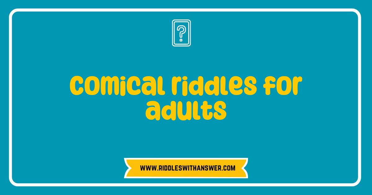 Best Comical Riddles for Adults That Will Make You Laugh Out Loud Best Comical Riddles for Adults That Will Make You Laugh Out Loud