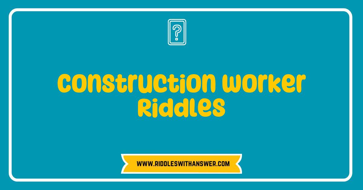 Best Construction Worker Riddles That Will Challenge Your Skills and Make You Laugh Best Construction Worker Riddles That Will Challenge Your Skills and Make You Laugh