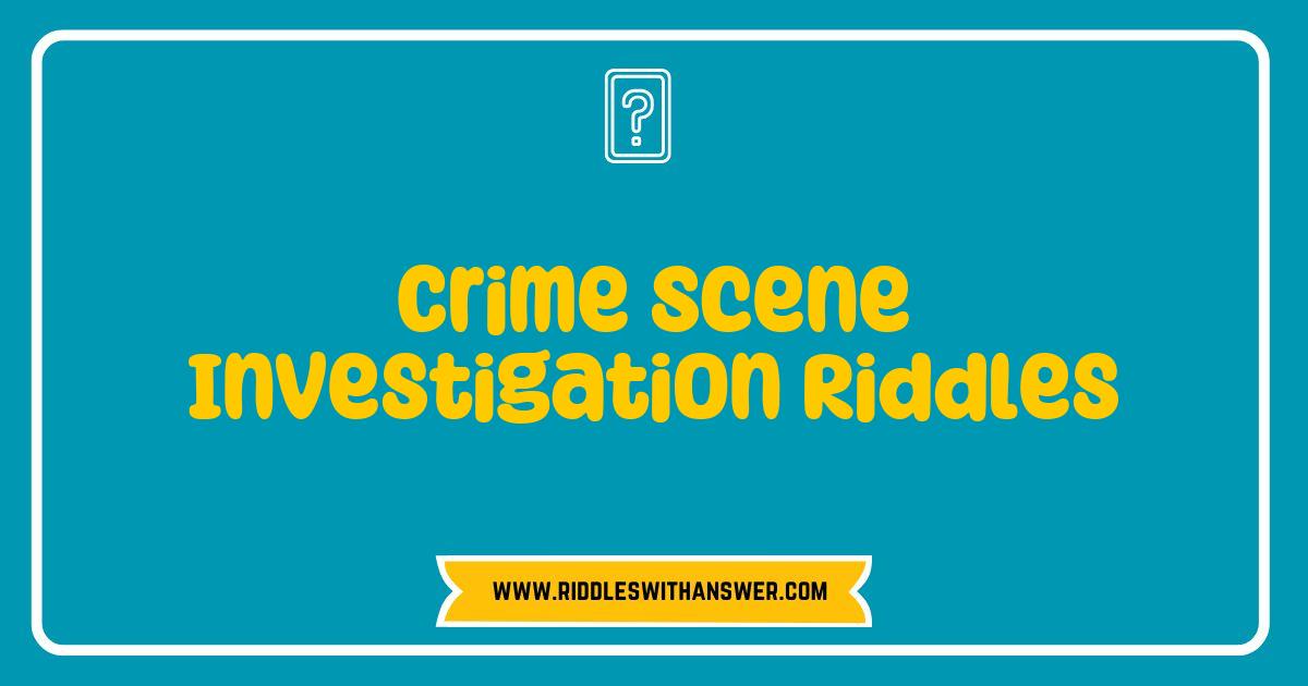 Best Crime Scene Investigation Riddles That Will Challenge Your Inner Detective Best Crime Scene Investigation Riddles That Will Challenge Your Inner Detective