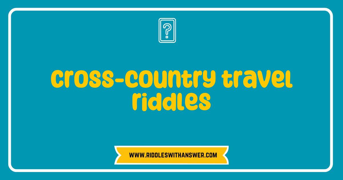 Best Cross-country Travel Riddles That Will Challenge Your Wanderlust Best Cross-country Travel Riddles That Will Challenge Your Wanderlust