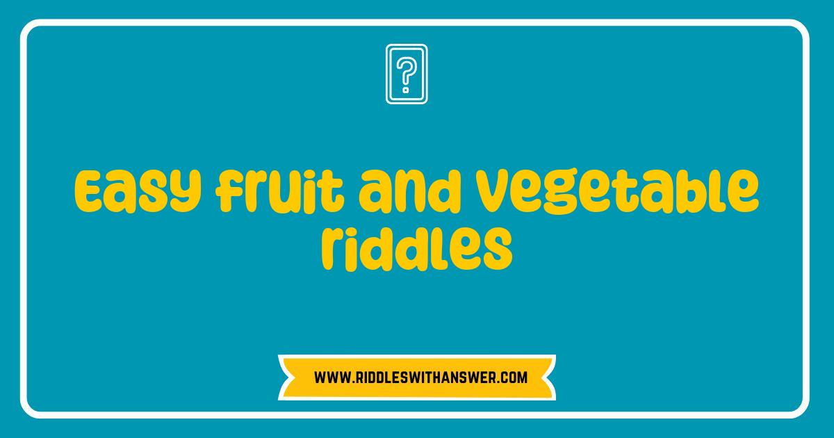 Best Easy Fruit and Vegetable Riddles to Challenge Your Mind and Have Fun Best Easy Fruit and Vegetable Riddles to Challenge Your Mind and Have Fun