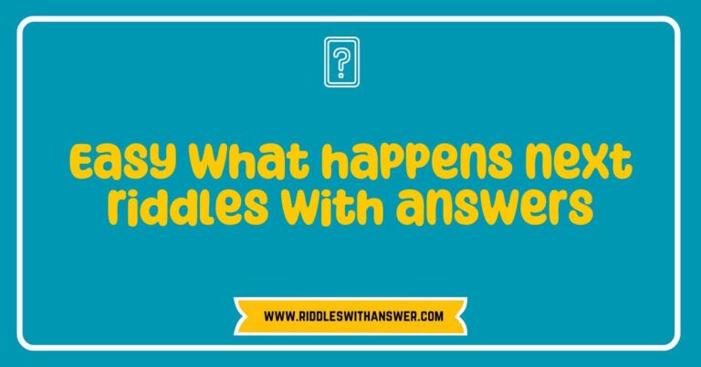 Easy what happens next riddles with answers displayed on a colorful background, featuring engaging visuals of popular riddles like 'What has keys but can’t open locks?' and 'What goes up but never comes down?'. Perfect for kids and adults seeking fun brain teasers and quick puzzles to challenge their