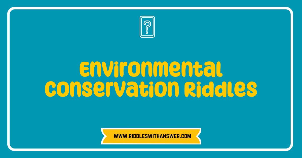 Best Environmental Conservation Riddles That Challenge Your Green IQ Best Environmental Conservation Riddles That Challenge Your Green IQ