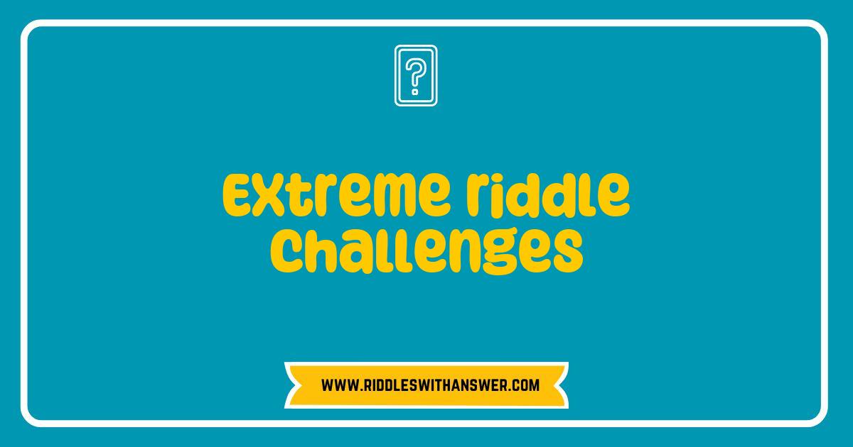 Best Extreme Riddle Challenges That Will Twist Your Mind and Test Your Limits Best Extreme Riddle Challenges That Will Twist Your Mind and Test Your Limits