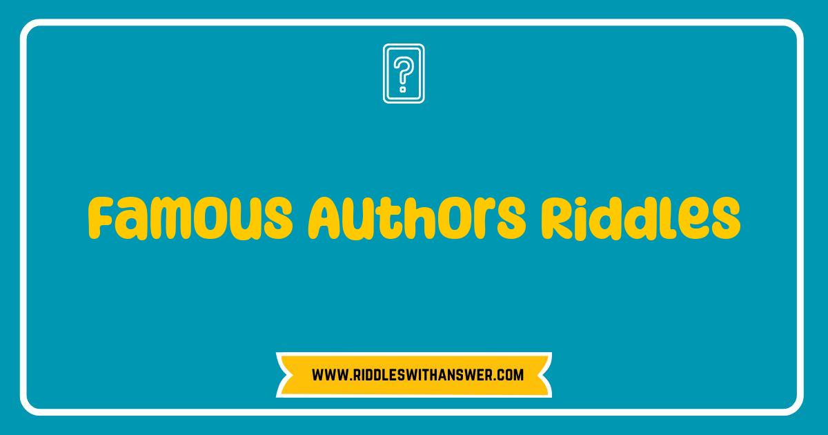 Best Famous Authors Riddles to Challenge Your Literary Knowledge Best Famous Authors Riddles to Challenge Your Literary Knowledge