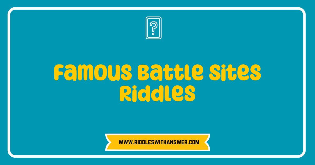 Best Famous Battle Sites Riddles That Will Challenge Your History Knowledge Best Famous Battle Sites Riddles That Will Challenge Your History Knowledge