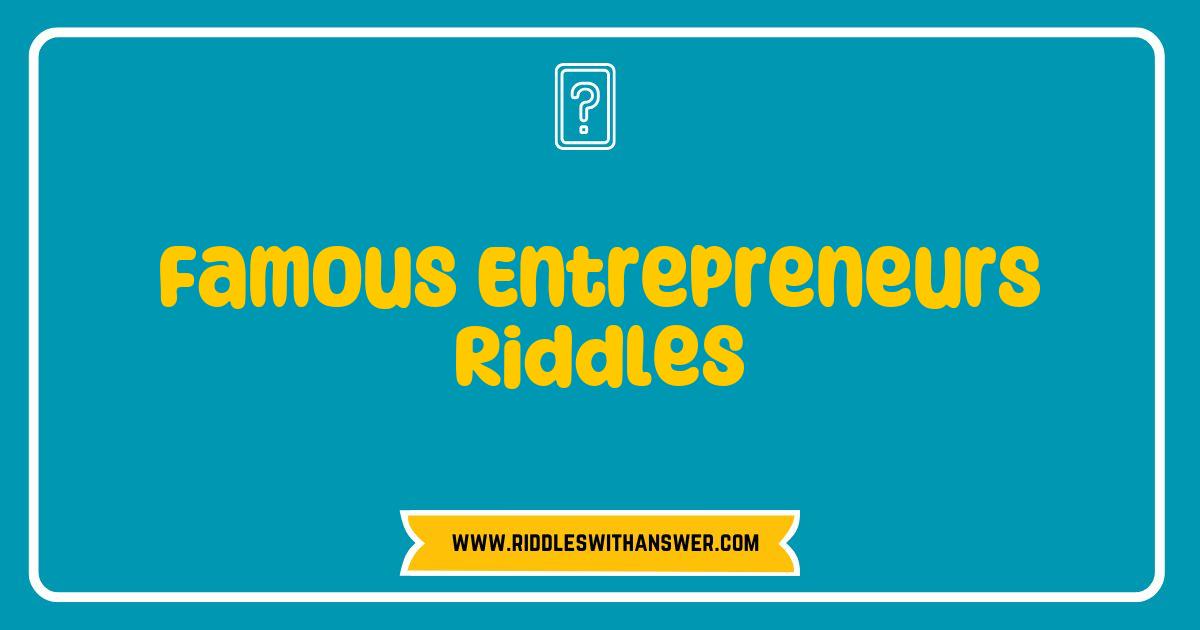 Best Famous Entrepreneurs Riddles That Will Challenge Your Mind and Inspire You Best Famous Entrepreneurs Riddles That Will Challenge Your Mind and Inspire You