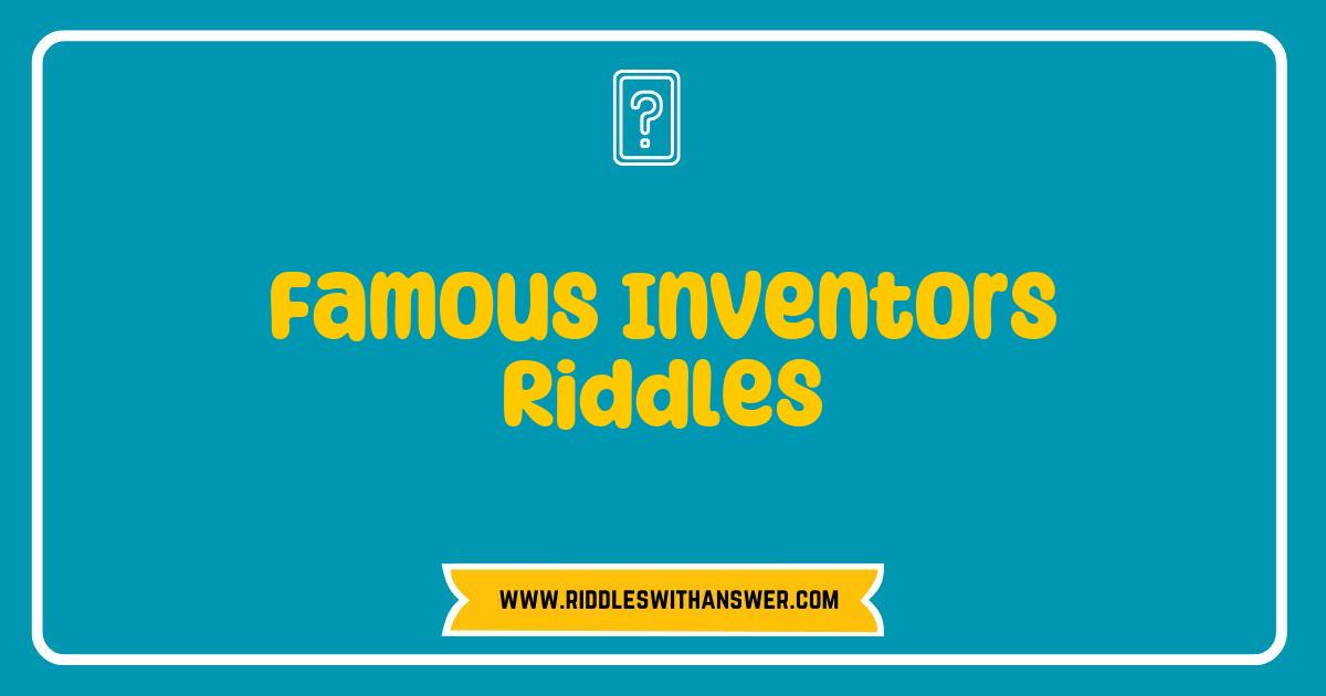 Best Famous Inventors Riddles That Will Challenge Your Mind and Ignite Curiosity Best Famous Inventors Riddles That Will Challenge Your Mind and Ignite Curiosity