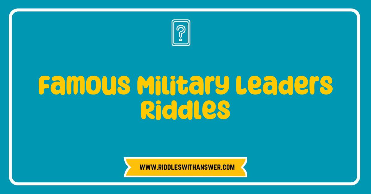 Best Famous Military Leaders Riddles That Will Challenge Your Mind Best Famous Military Leaders Riddles That Will Challenge Your Mind