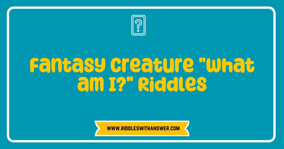 Best Fantasy Creature What am I Riddles to Spark Your Imagination Best Fantasy Creature What am I Riddles to Spark Your Imagination