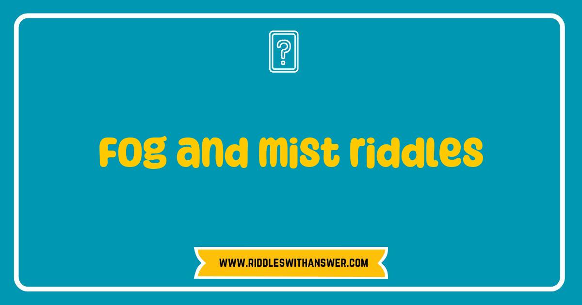 Best Fog and Mist Riddles That Will Challenge Your Mind and Spark Your Imagination Best Fog and Mist Riddles That Will Challenge Your Mind and Spark Your Imagination