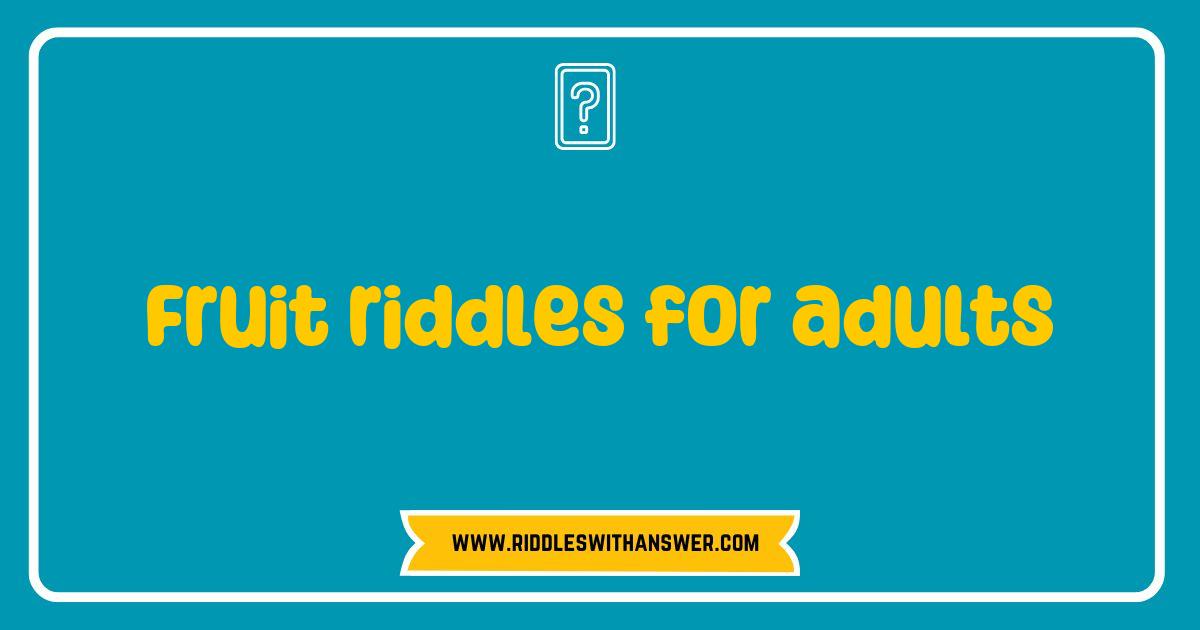 Best Fruit Riddles for Adults That Will Make You Think and Laugh Best Fruit Riddles for Adults That Will Make You Think and Laugh