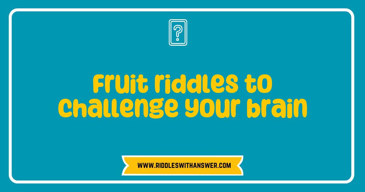 Best Fruit Riddles to Challenge Your Brain and Boost Your Thinking Skills Best Fruit Riddles to Challenge Your Brain and Boost Your Thinking Skills