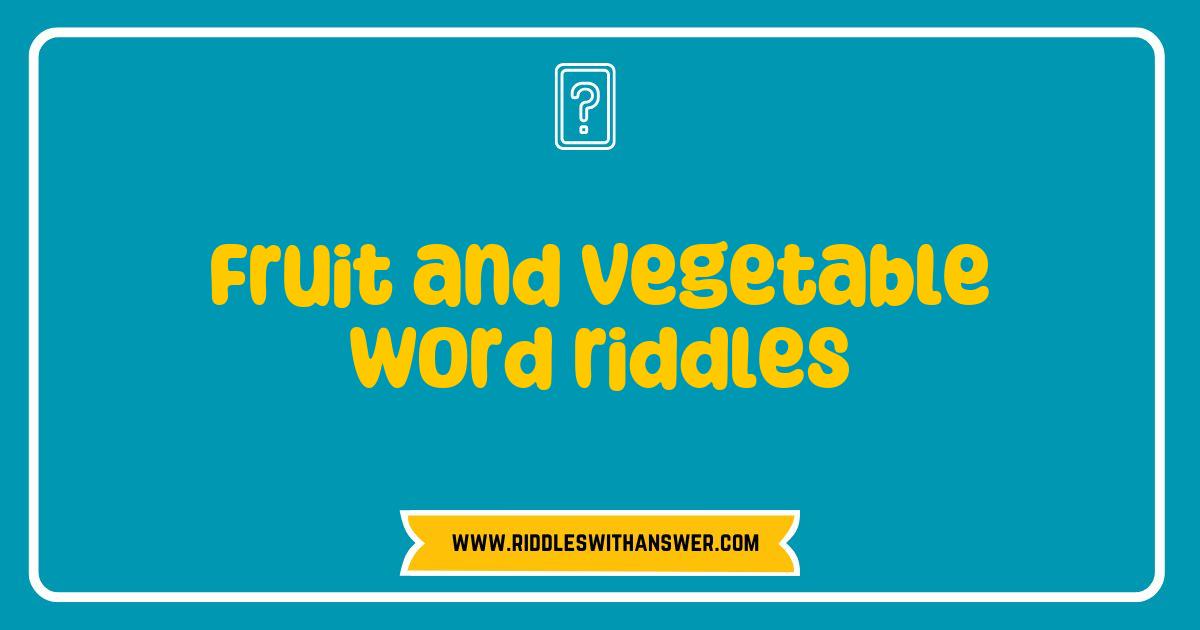 Best Fruit and Vegetable Word Riddles That Will Challenge Your Brain Best Fruit and Vegetable Word Riddles That Will Challenge Your Brain