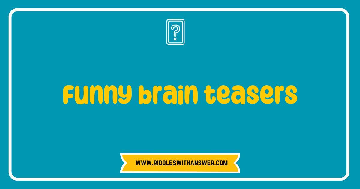 Best Funny Brain Teasers That Will Make You Laugh and Think Best Funny Brain Teasers That Will Make You Laugh and Think