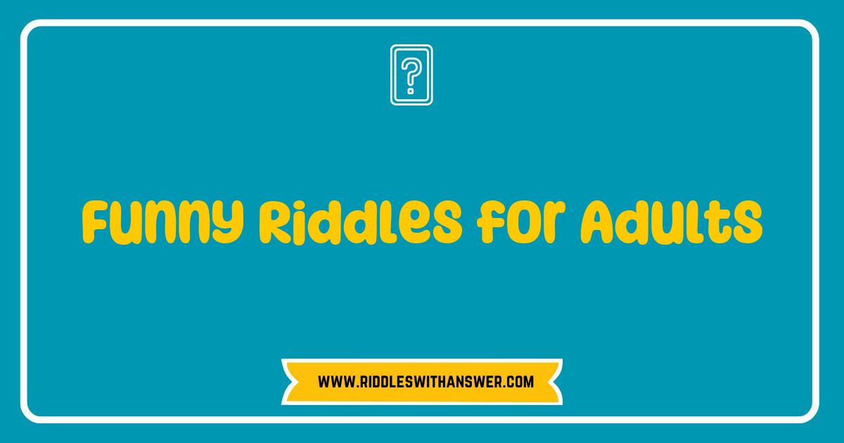 Best Funny Riddles for Adults That Will Make You Laugh Out Loud Best Funny Riddles for Adults That Will Make You Laugh Out Loud