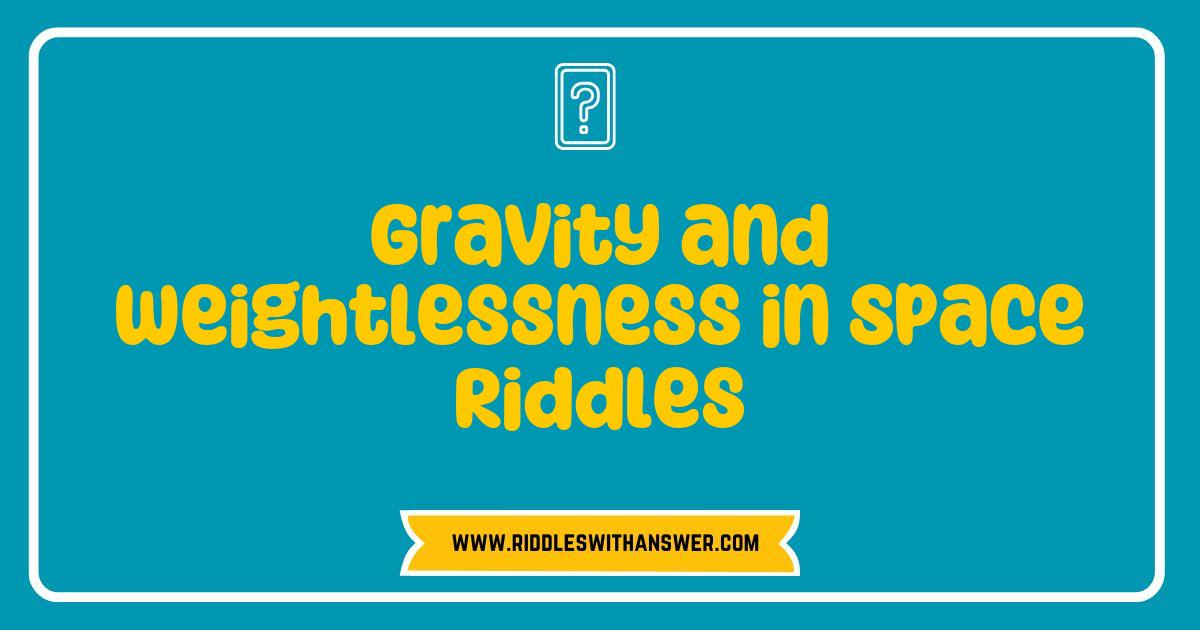 Best Gravity and Weightlessness in Space Riddles That Will Blow Your Mind Best Gravity and Weightlessness in Space Riddles That Will Blow Your Mind