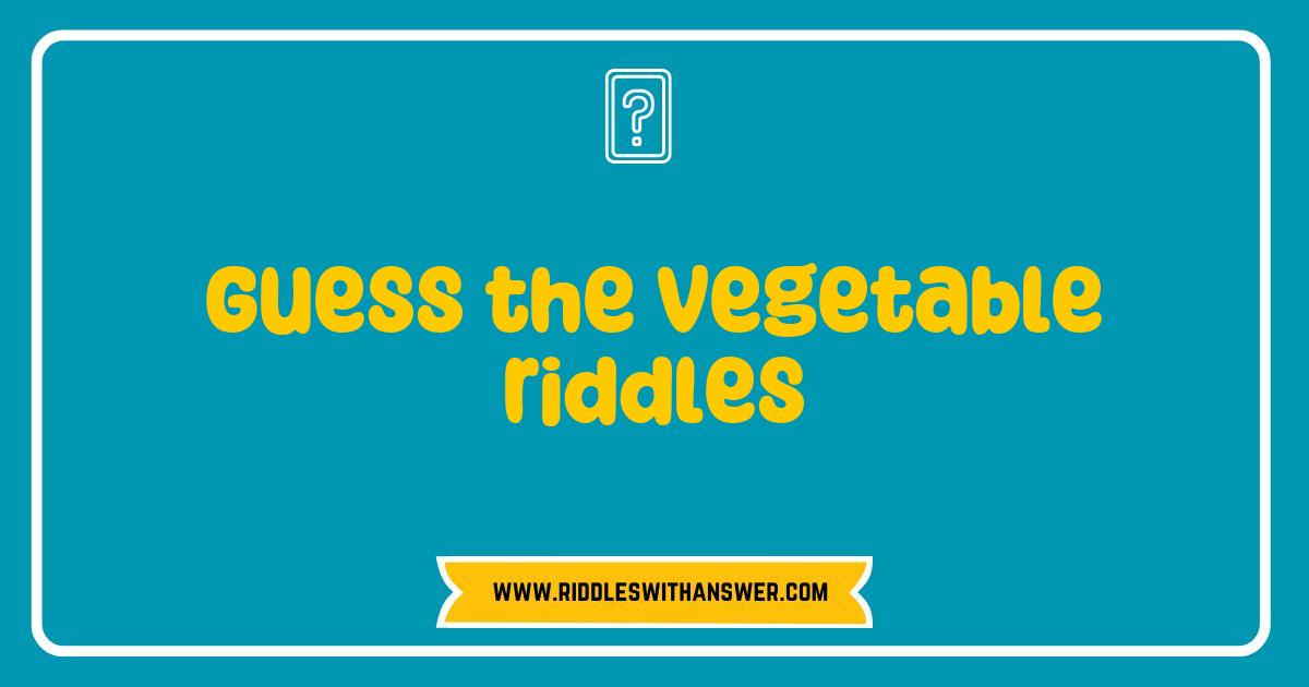 Best Guess the Vegetable Riddles That Will Challenge Your Mind and Spice Up Your Dinner Table Best Guess the Vegetable Riddles That Will Challenge Your Mind and Spice Up Your Dinner Table