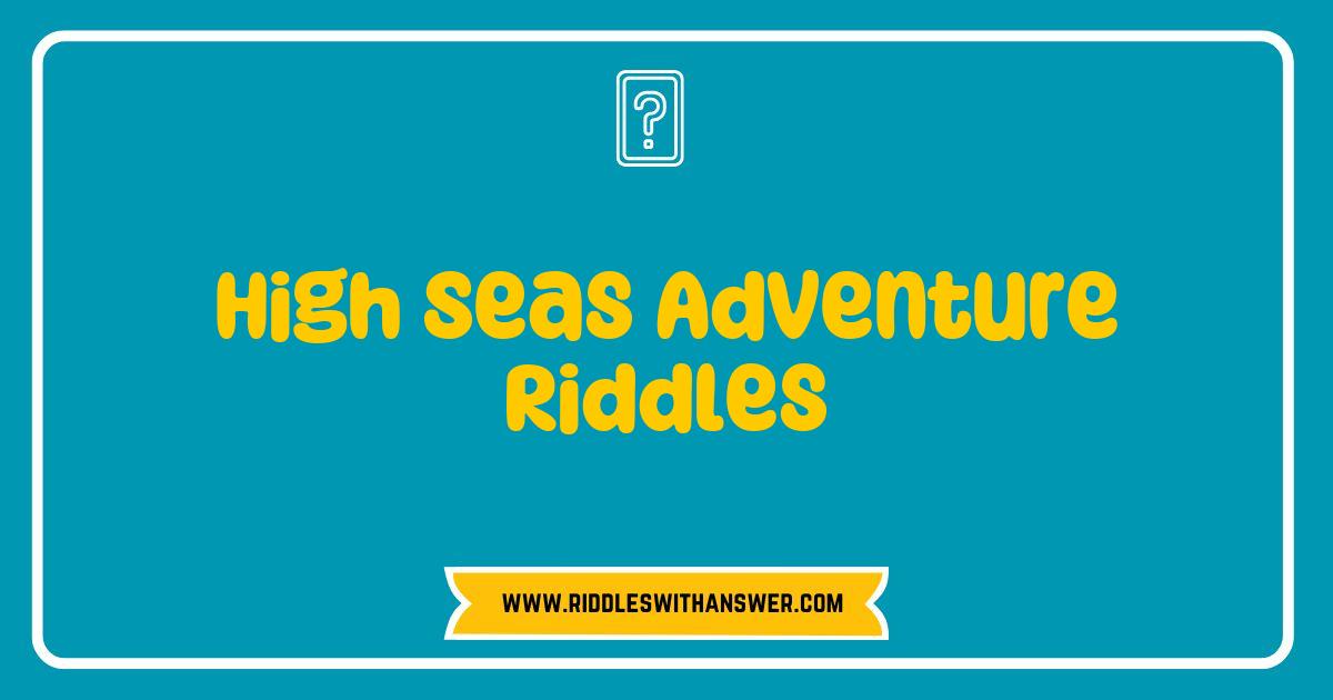 Best High Seas Adventure Riddles to Challenge Your Nautical Wit Best High Seas Adventure Riddles to Challenge Your Nautical Wit