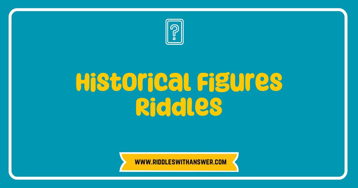 Best Historical Figures Riddles That Will Challenge Your Mind and Test Your Knowledge Best Historical Figures Riddles That Will Challenge Your Mind and Test Your Knowledge