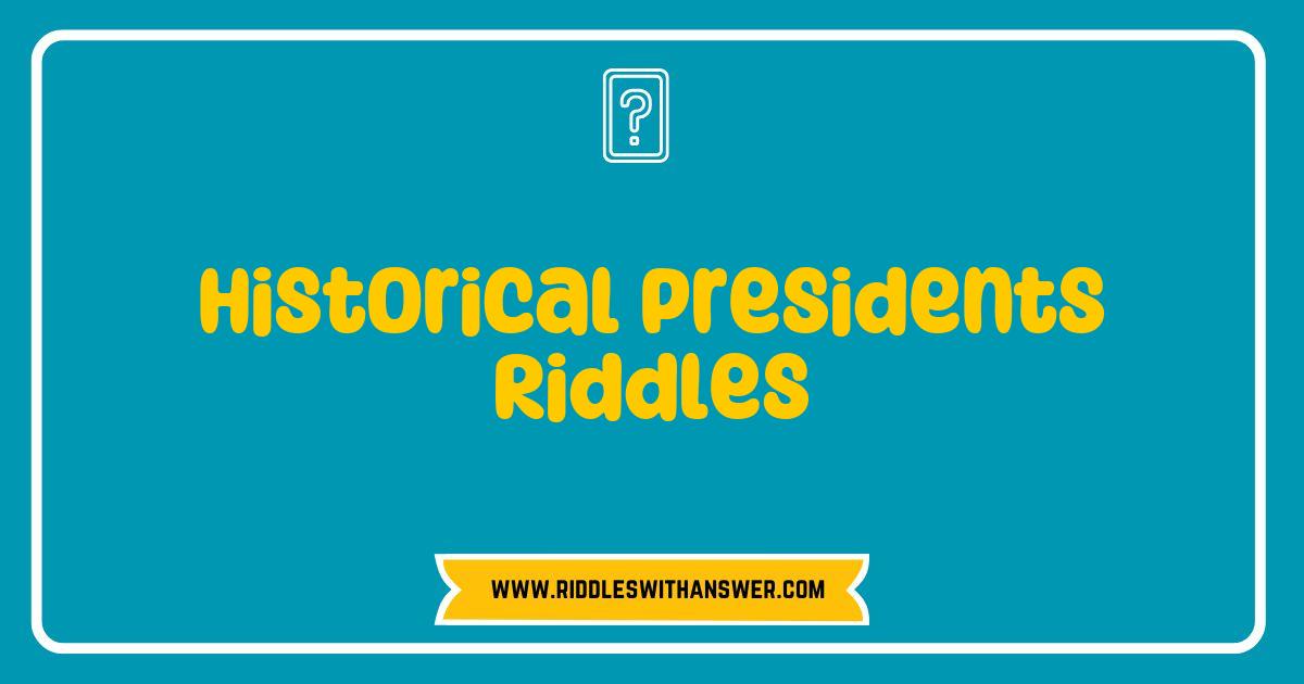 Best Historical Presidents Riddles That Will Challenge Your Knowledge Best Historical Presidents Riddles That Will Challenge Your Knowledge