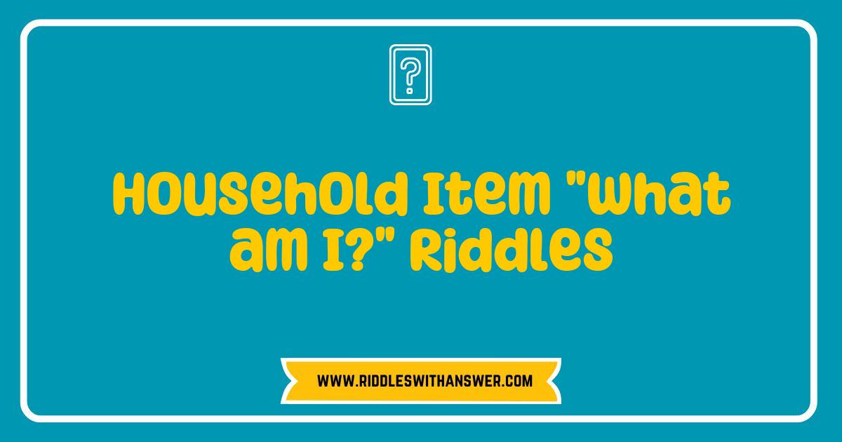 Best Household Item What am I Riddles to Challenge Your Mind and Have Fun Best Household Item What am I Riddles to Challenge Your Mind and Have Fun