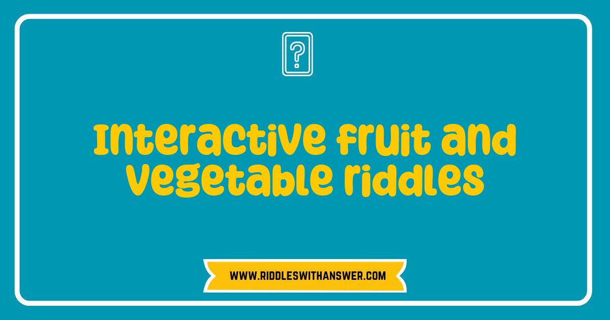 Best Interactive Fruit and Vegetable Riddles That Will Challenge Your Mind and Tickle Your Taste Buds Best Interactive Fruit and Vegetable Riddles That Will Challenge Your Mind and Tickle Your Taste Buds