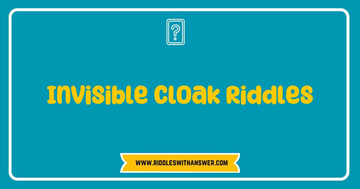 Best Invisible Cloak Riddles Unveiled: Test Your Wits and Imagination Best Invisible Cloak Riddles Unveiled: Test Your Wits and Imagination