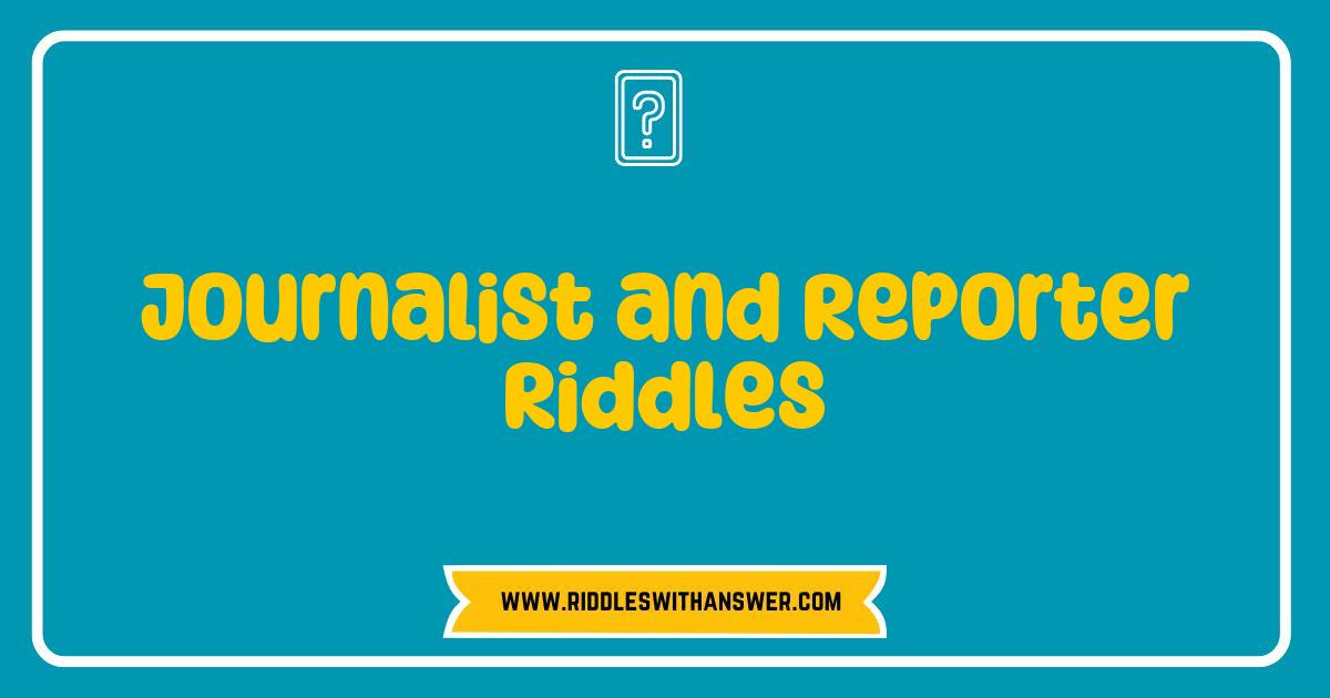 Best Journalist and Reporter Riddles That Will Challenge Your Wit Best Journalist and Reporter Riddles That Will Challenge Your Wit