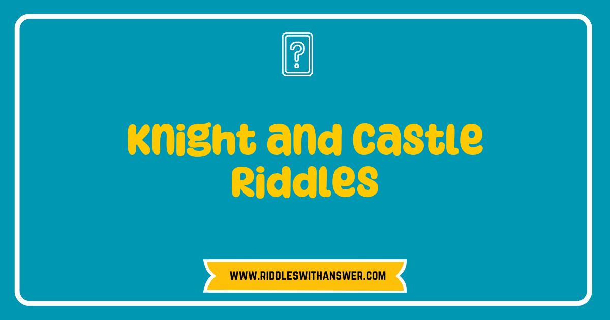 Best Knight and Castle Riddles That Will Challenge Your Mind and Ignite Your Imagination Best Knight and Castle Riddles That Will Challenge Your Mind and Ignite Your Imagination