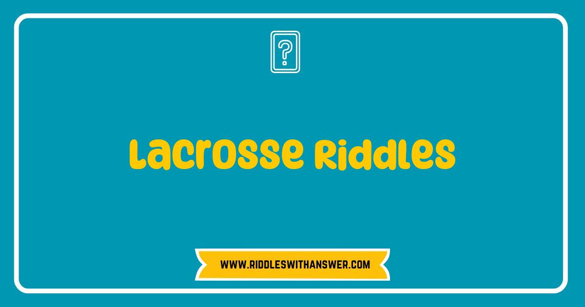 Best Lacrosse Riddles That Will Challenge Your Game and Mind Best Lacrosse Riddles That Will Challenge Your Game and Mind