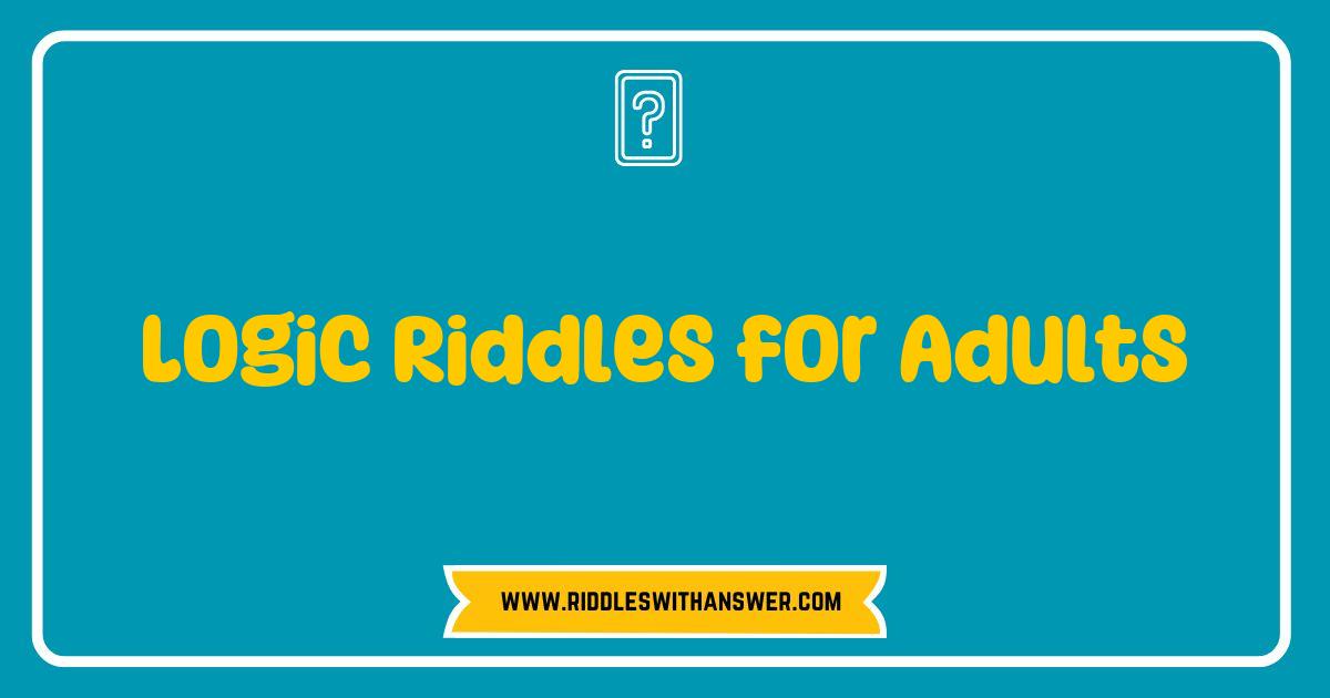 Best Logic Riddles for Adults Unleash Your Inner Genius with These Mind-Bending Challenges Best Logic Riddles for Adults Unleash Your Inner Genius with These Mind-Bending Challenges