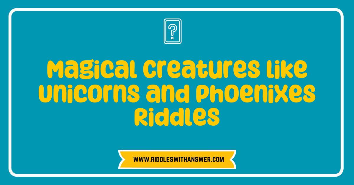 Best Magical Creatures Riddles Unveiling Unicorns Phoenixes and More Best Magical Creatures Riddles Unveiling Unicorns Phoenixes and More