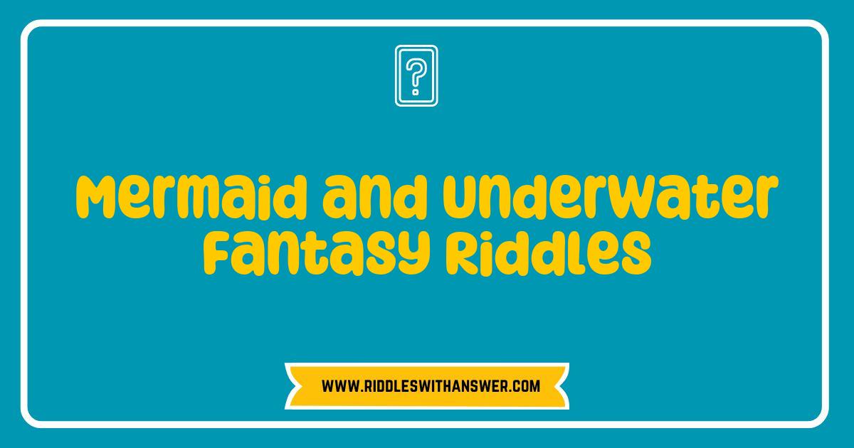 Best Mermaid and Underwater Fantasy Riddles to Spark Your Imagination Best Mermaid and Underwater Fantasy Riddles to Spark Your Imagination