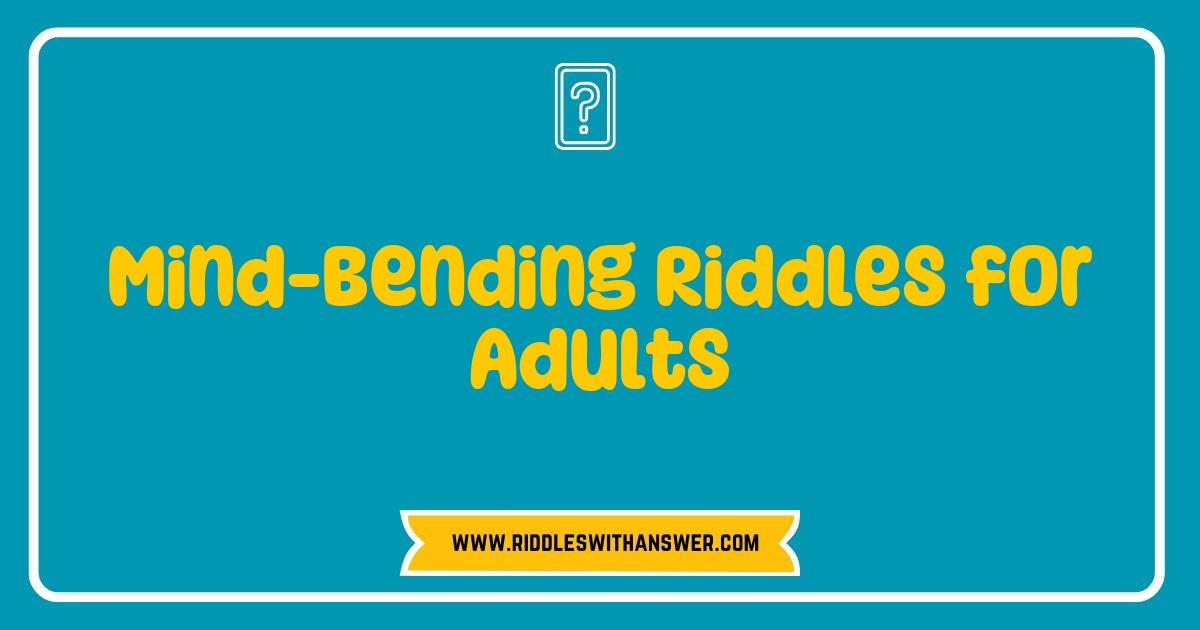 Best Mind-Bending Riddles for Adults That Will Challenge Your Thinking Skills Best Mind-Bending Riddles for Adults That Will Challenge Your Thinking Skills