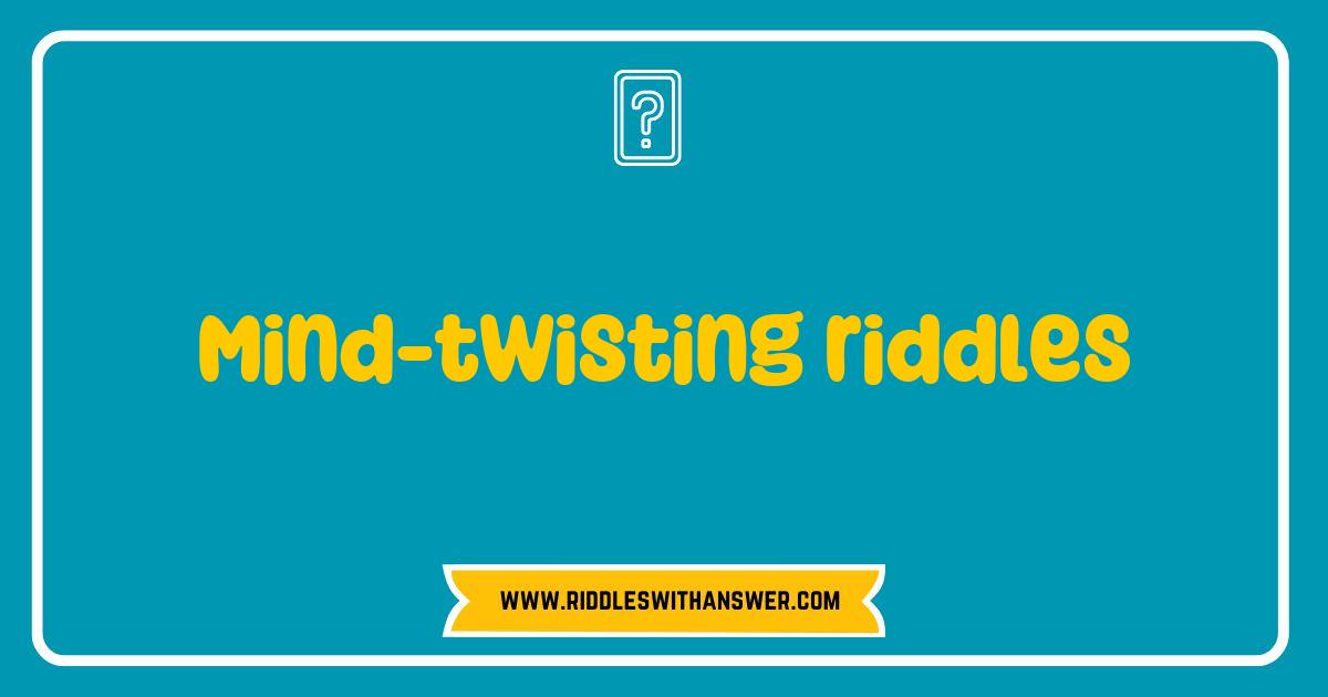 Best Mind Twisting Riddles That Will Challenge Your Brain and Boost Your Creativity Best Mind Twisting Riddles That Will Challenge Your Brain and Boost Your Creativity