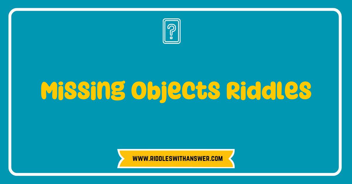 Best Missing Objects Riddles That Challenge Your Mind and Ignite Your Imagination Best Missing Objects Riddles That Challenge Your Mind and Ignite Your Imagination